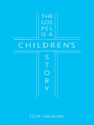 cover image of The Gospel Is a Children's Story